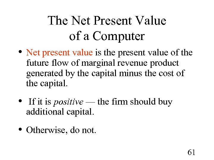 The Net Present Value of a Computer • Net present value is the present