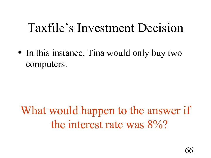 Taxfile’s Investment Decision • In this instance, Tina would only buy two computers. What