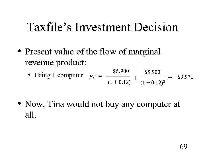 Taxfile’s Investment Decision • Present value of the flow of marginal revenue product: •