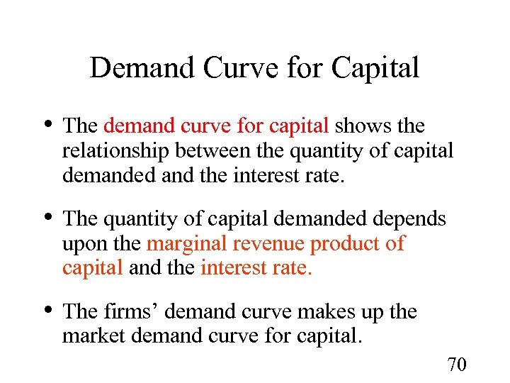 Demand Curve for Capital • The demand curve for capital shows the relationship between