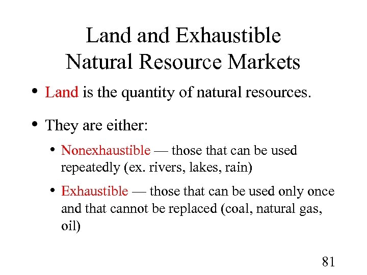Land Exhaustible Natural Resource Markets • Land is the quantity of natural resources. •