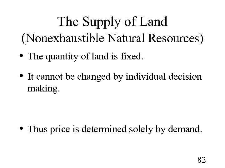 The Supply of Land (Nonexhaustible Natural Resources) • The quantity of land is fixed.