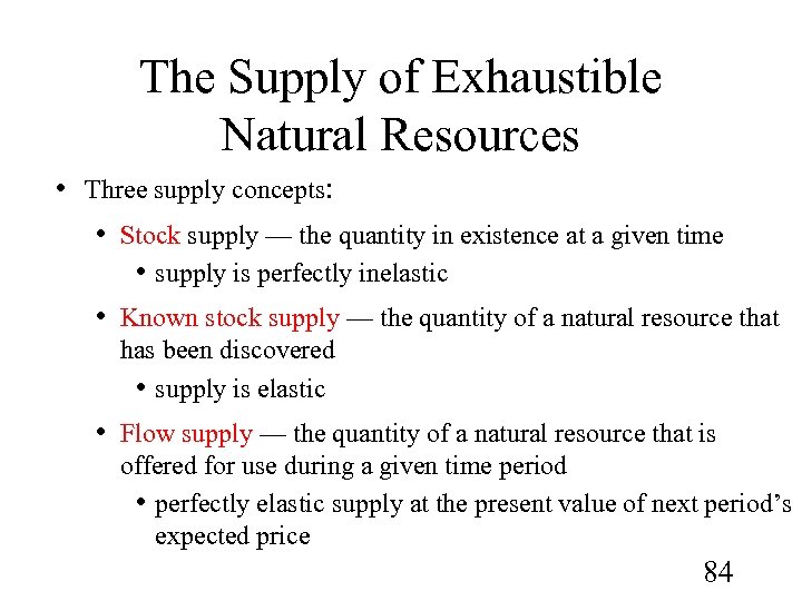 The Supply of Exhaustible Natural Resources • Three supply concepts: • Stock supply —