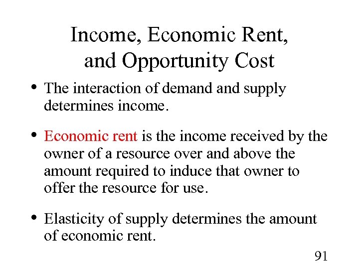 Income, Economic Rent, and Opportunity Cost • The interaction of demand supply determines income.