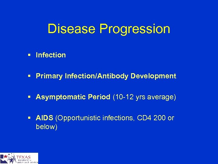 Disease Progression § Infection § Primary Infection/Antibody Development § Asymptomatic Period (10 -12 yrs