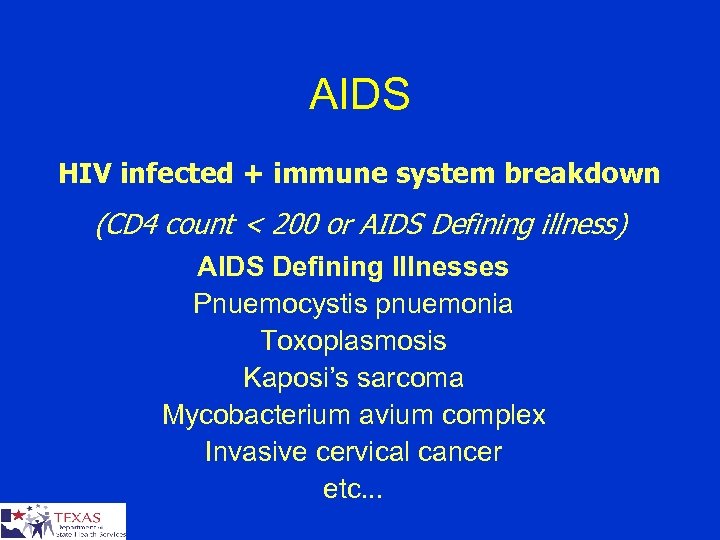 AIDS HIV infected + immune system breakdown (CD 4 count < 200 or AIDS