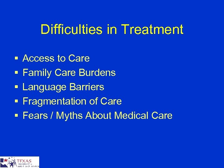 Difficulties in Treatment § § § Access to Care Family Care Burdens Language Barriers