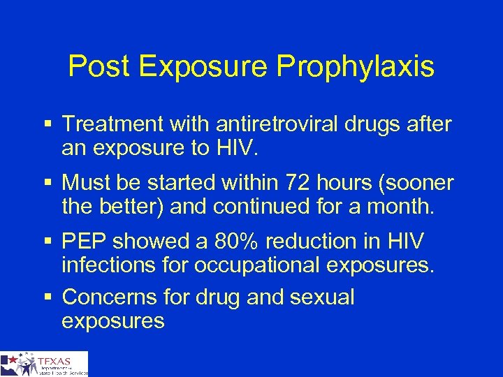 Post Exposure Prophylaxis § Treatment with antiretroviral drugs after an exposure to HIV. §
