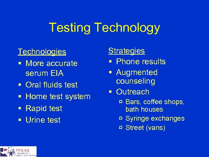 Testing Technology Technologies § More accurate serum EIA § Oral fluids test § Home