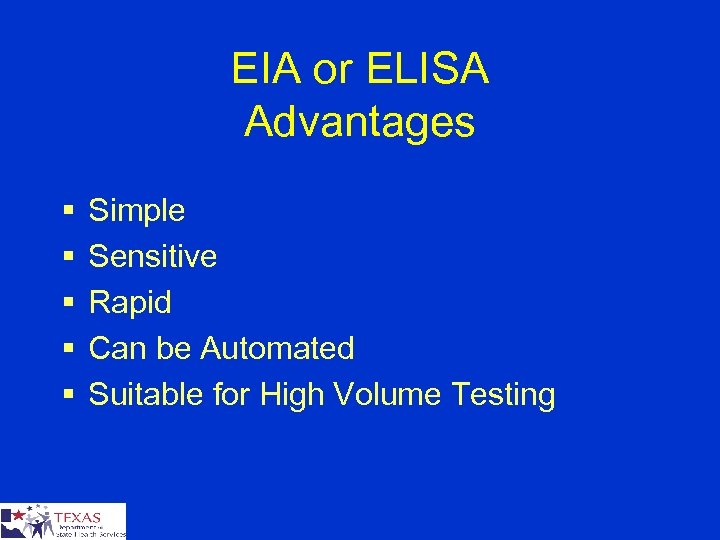 EIA or ELISA Advantages § § § Simple Sensitive Rapid Can be Automated Suitable