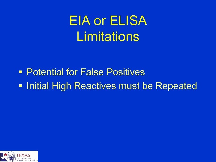 EIA or ELISA Limitations § Potential for False Positives § Initial High Reactives must