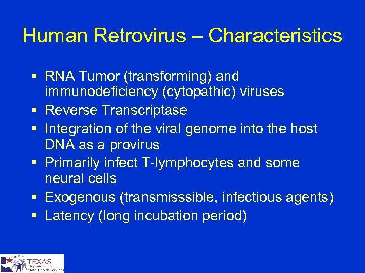 Human Retrovirus – Characteristics § RNA Tumor (transforming) and immunodeficiency (cytopathic) viruses § Reverse
