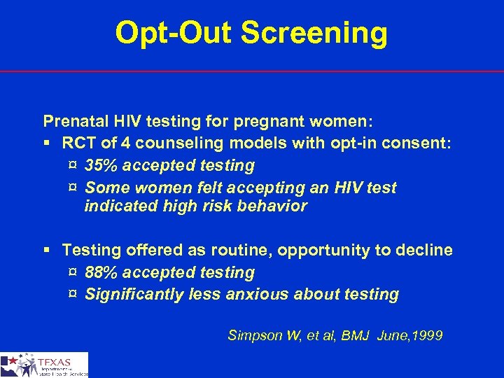 Opt-Out Screening Prenatal HIV testing for pregnant women: § RCT of 4 counseling models
