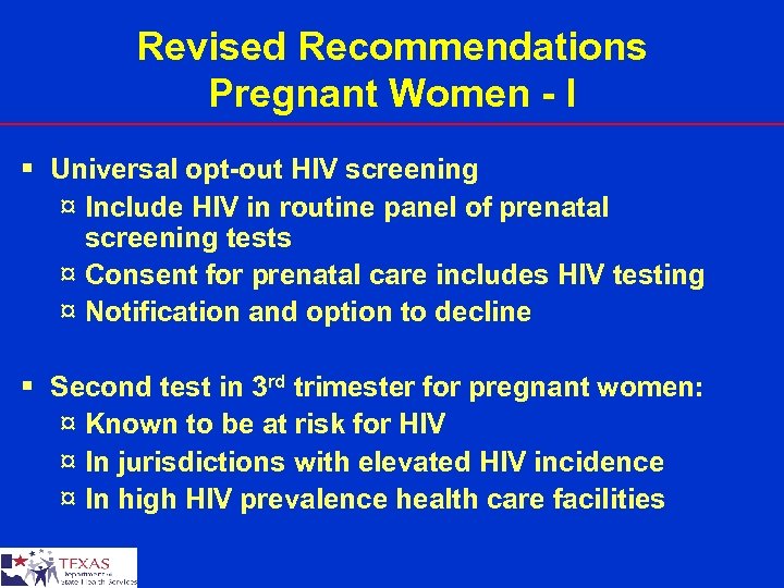 Revised Recommendations Pregnant Women - I § Universal opt-out HIV screening ¤ Include HIV