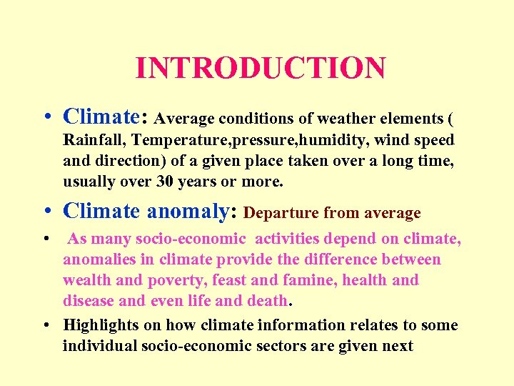 INTRODUCTION • Climate: Average conditions of weather elements ( Rainfall, Temperature, pressure, humidity, wind