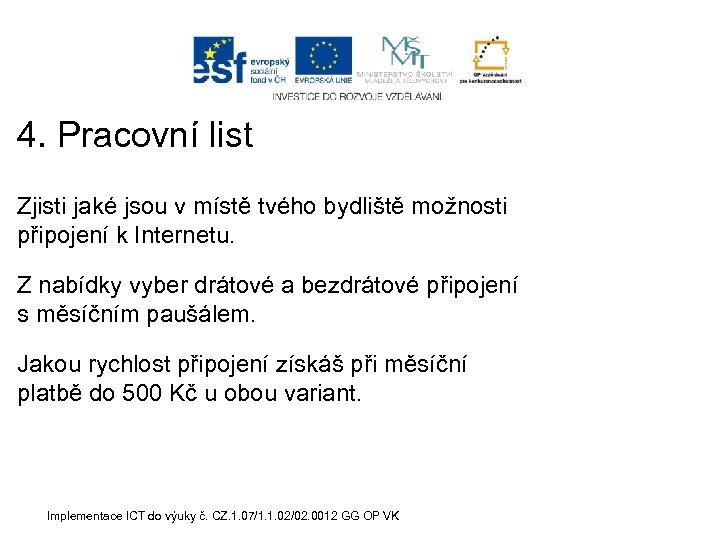 4. Pracovní list Zjisti jaké jsou v místě tvého bydliště možnosti připojení k Internetu.