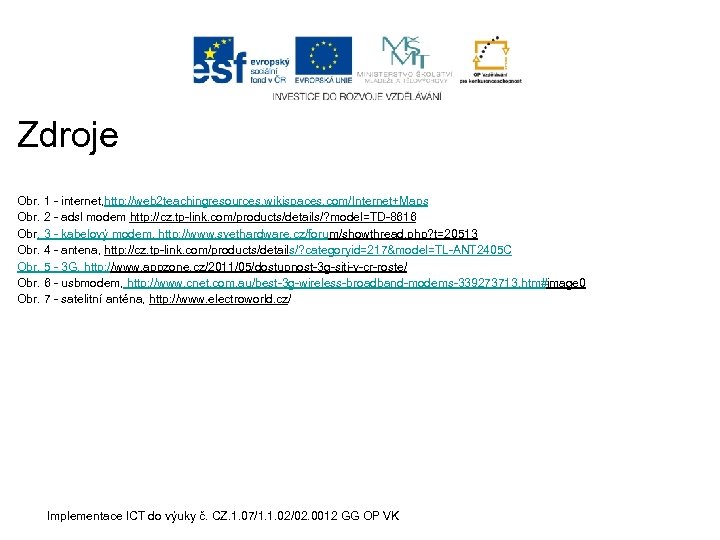 Zdroje Obr. 1 - internet, http: //web 2 teachingresources. wikispaces. com/Internet+Maps Obr. 2 -