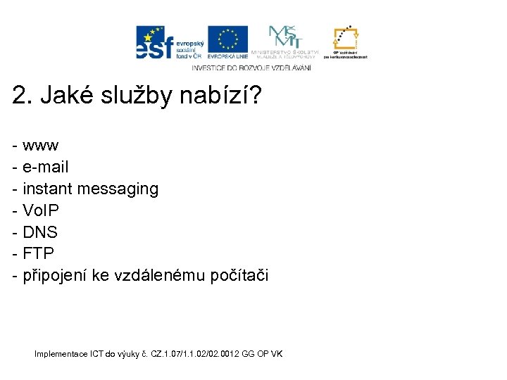 2. Jaké služby nabízí? - www - e-mail - instant messaging - Vo. IP
