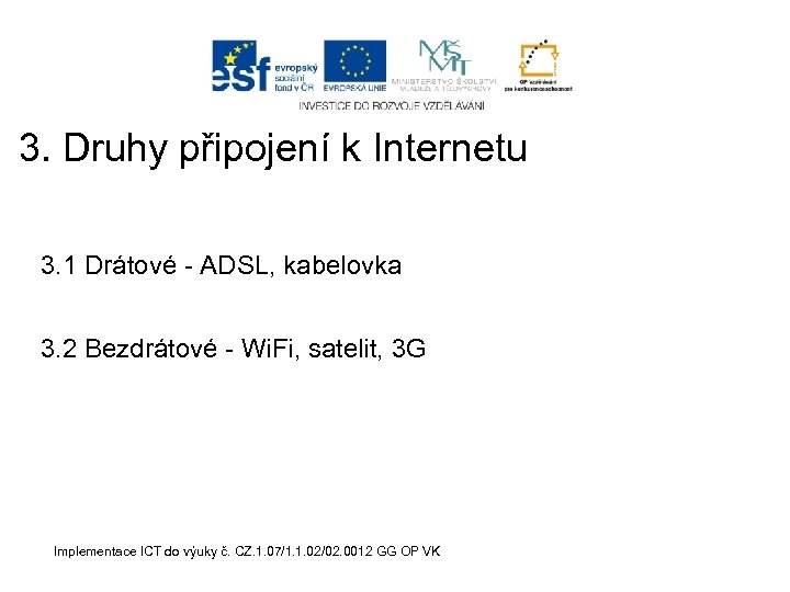 3. Druhy připojení k Internetu 3. 1 Drátové - ADSL, kabelovka 3. 2 Bezdrátové