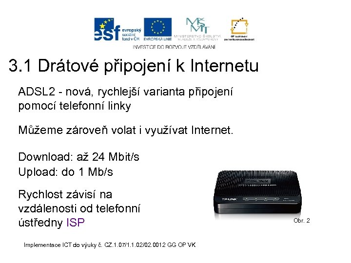 3. 1 Drátové připojení k Internetu ADSL 2 - nová, rychlejší varianta připojení pomocí