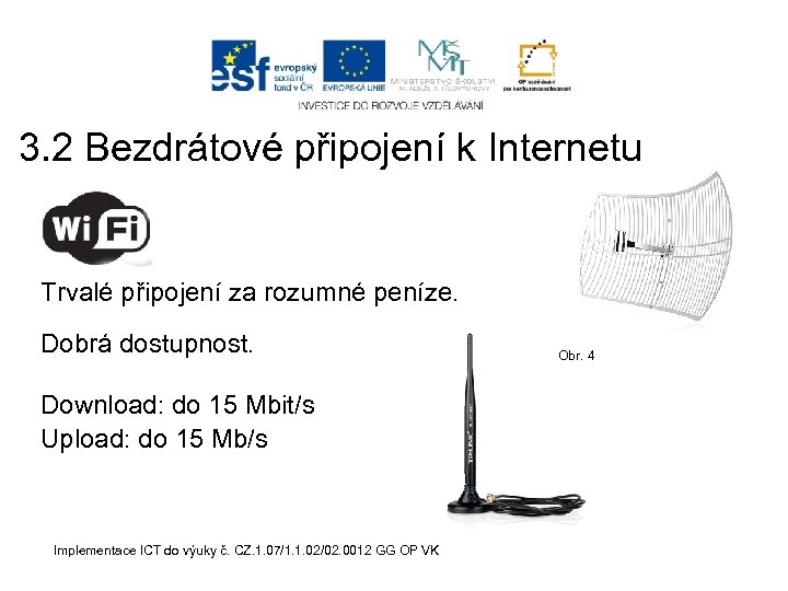 3. 2 Bezdrátové připojení k Internetu Trvalé připojení za rozumné peníze. Dobrá dostupnost. Download:
