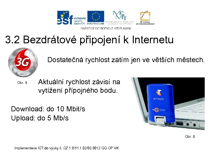3. 2 Bezdrátové připojení k Internetu Dostatečná rychlost zatím jen ve větších městech. Obr.
