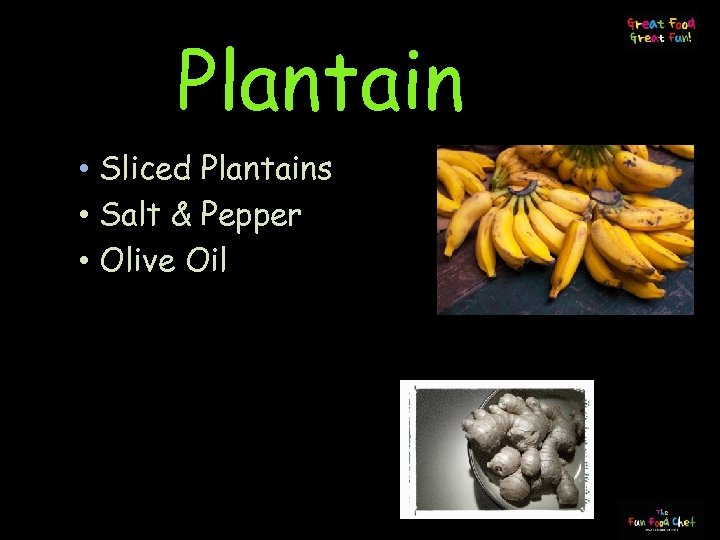Plantain • Sliced Plantains • Salt & Pepper • Olive Oil 