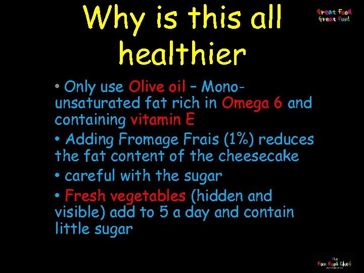 Why is this all healthier • Only use Olive oil – Monounsaturated fat rich