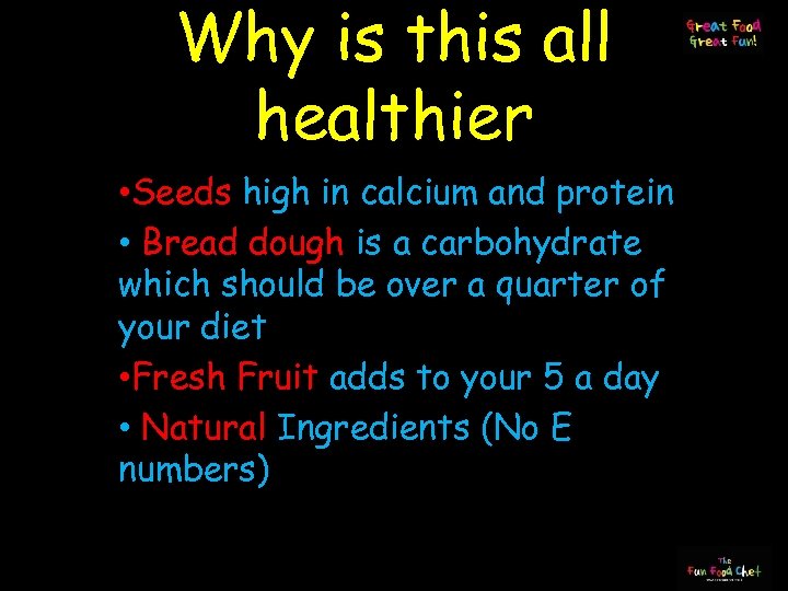 Why is this all healthier • Seeds high in calcium and protein • Bread