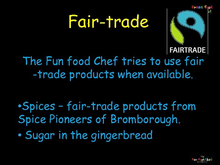Fair-trade The Fun food Chef tries to use fair -trade products when available. •