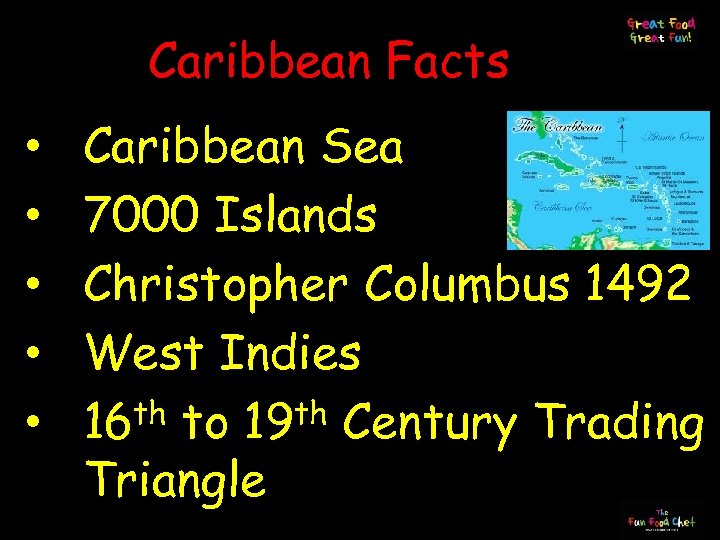 Caribbean Facts • • • Caribbean Sea 7000 Islands Christopher Columbus 1492 West Indies