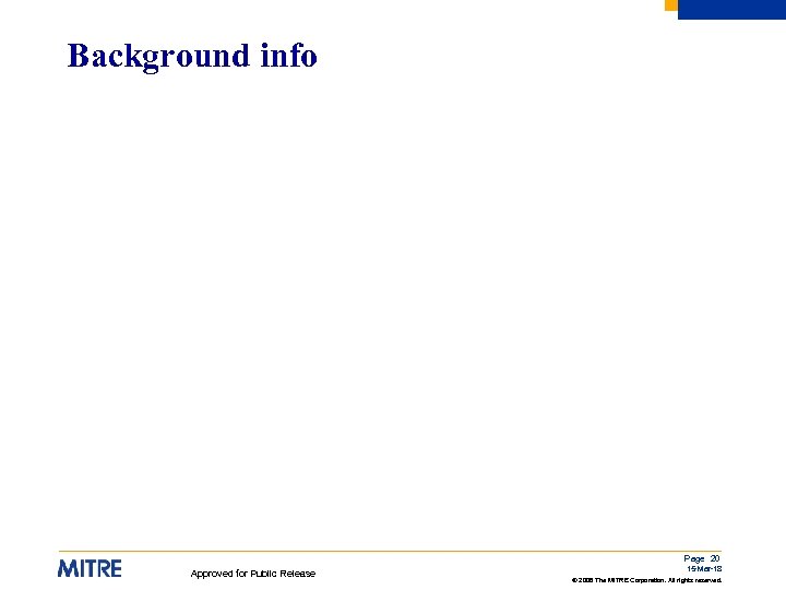 Background info Page 20 Approved for Public Release 15 -Mar-18 © 2008 The MITRE