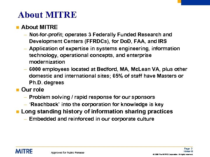 About MITRE n About MITRE – Not-for-profit; operates 3 Federally Funded Research and Development