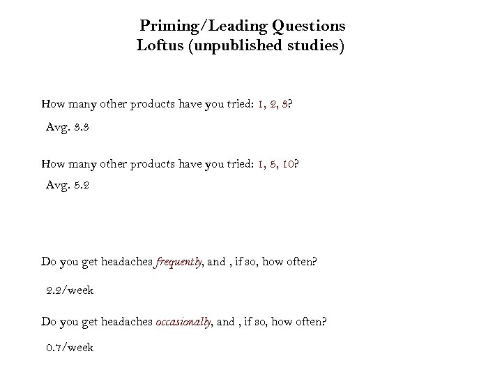 Priming/Leading Questions Loftus (unpublished studies) How many other products have you tried: 1, 2,