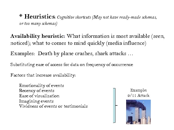 * Heuristics: Cognitive shortcuts (May not have ready-made schemas, or too many schemas) Availability