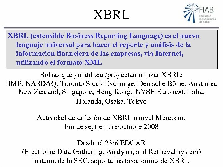 XBRL (extensible Business Reporting Language) es el nuevo lenguaje universal para hacer el reporte