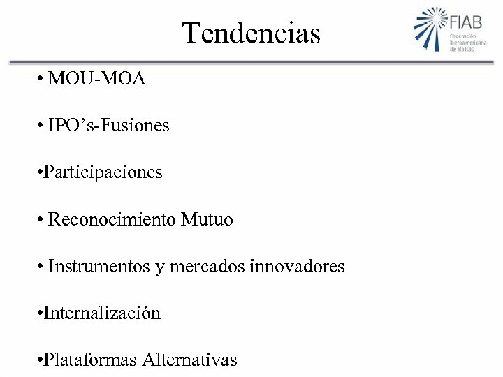 Tendencias • MOU-MOA • IPO’s-Fusiones • Participaciones • Reconocimiento Mutuo • Instrumentos y mercados