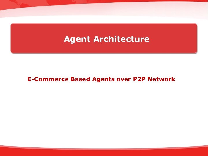 Agent Architecture E-Commerce Based Agents over P 2 P Network 