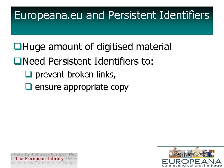 Europeana. eu and Persistent Identifiers q. Huge amount of digitised material q. Need Persistent