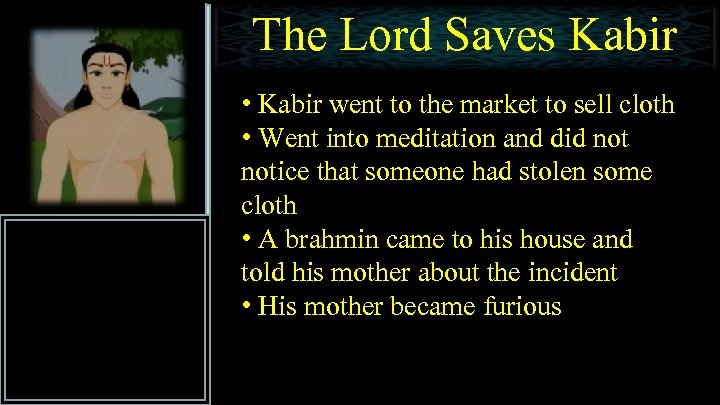 The Lord Saves Kabir • Kabir went to the market to sell cloth •