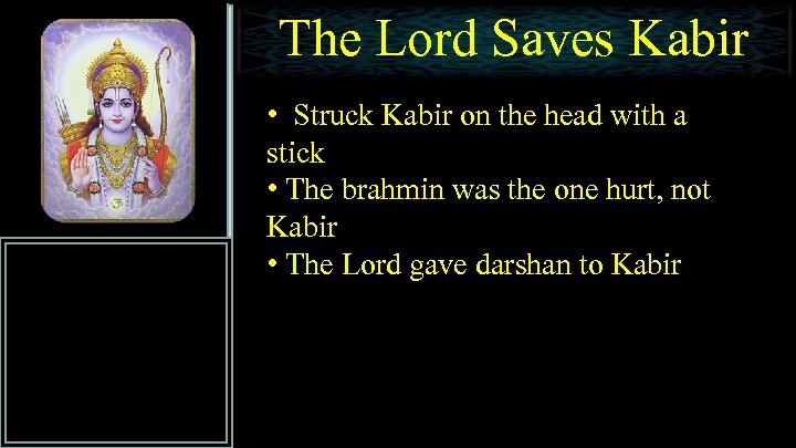 The Lord Saves Kabir • Struck Kabir on the head with a stick •