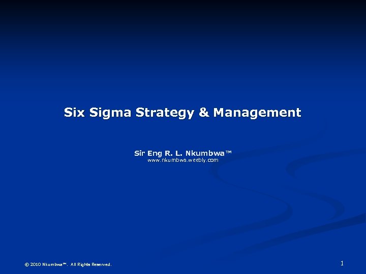 Six Sigma Strategy & Management Sir Eng R. L. Nkumbwa™ www. nkumbwa. weebly. com