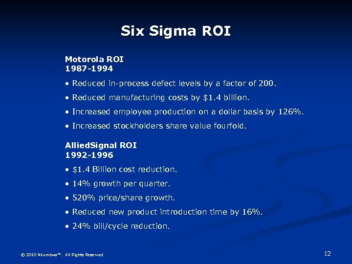 Six Sigma ROI Motorola ROI 1987 -1994 • Reduced in-process defect levels by a