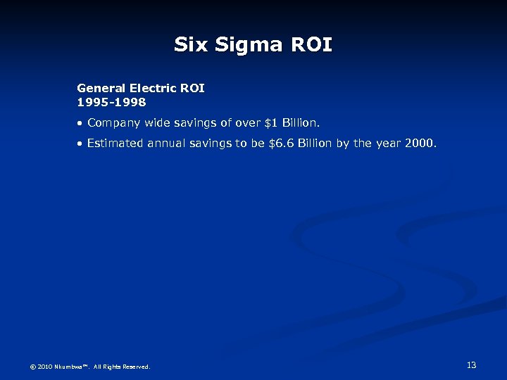 Six Sigma ROI General Electric ROI 1995 -1998 • Company wide savings of over