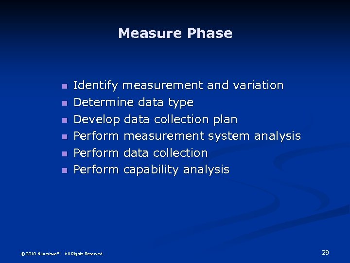 Measure Phase Identify measurement and variation Determine data type Develop data collection plan Perform