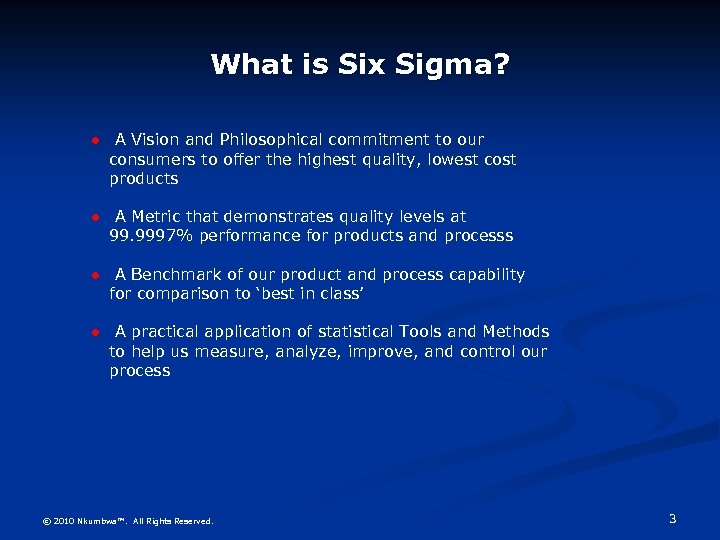 What is Six Sigma? l A Vision and Philosophical commitment to our consumers to