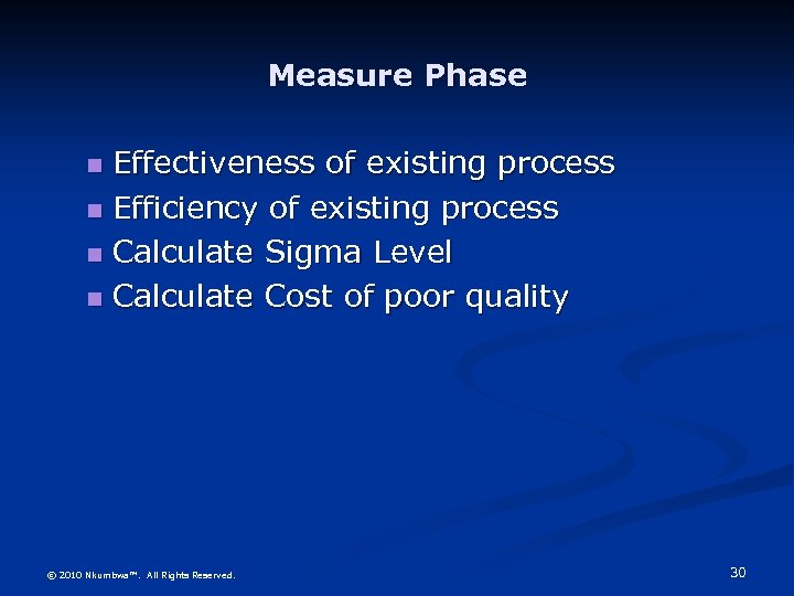 Measure Phase Effectiveness of existing process Efficiency of existing process Calculate Sigma Level Calculate