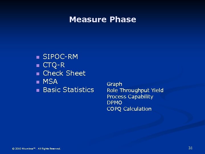 Measure Phase SIPOC-RM CTQ-R Check Sheet MSA Basic Statistics © 2010 Nkumbwa™. All Rights