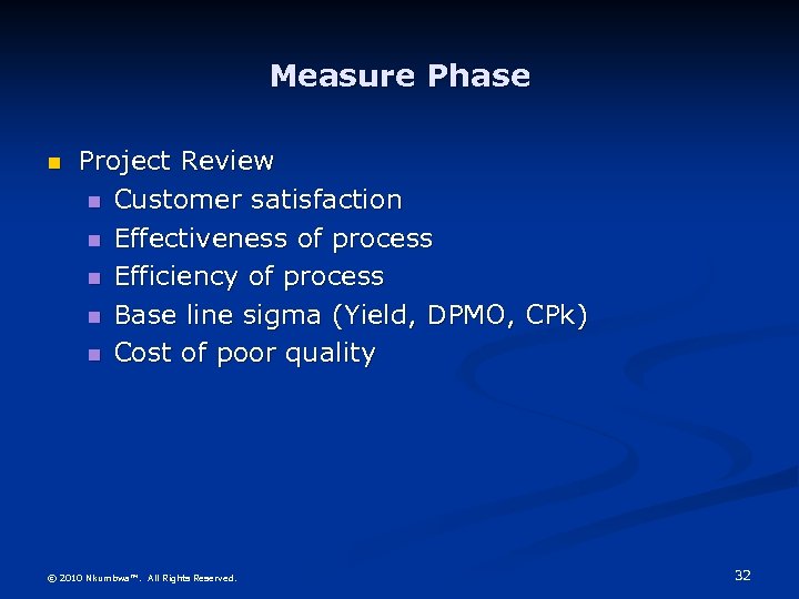 Measure Phase Project Review Customer satisfaction Effectiveness of process Efficiency of process Base line