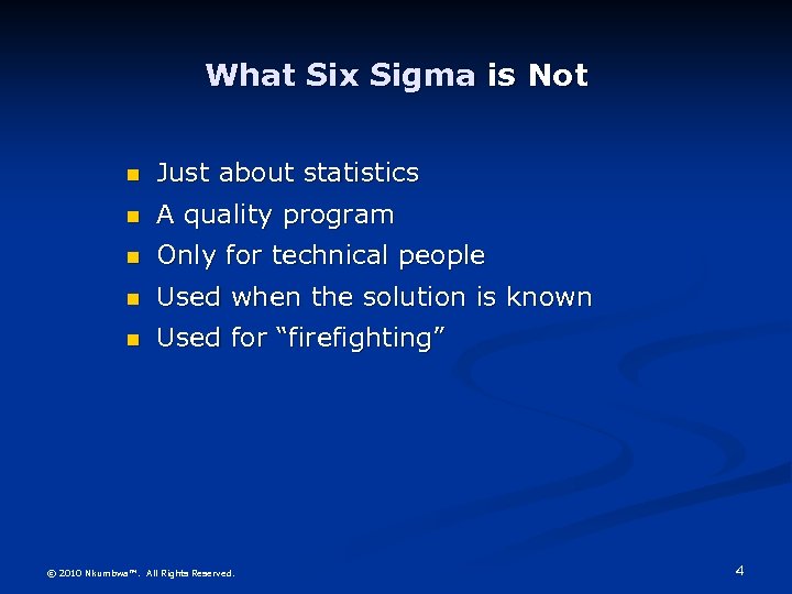 What Six Sigma is Not Just about statistics A quality program Only for technical